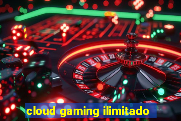 cloud gaming ilimitado